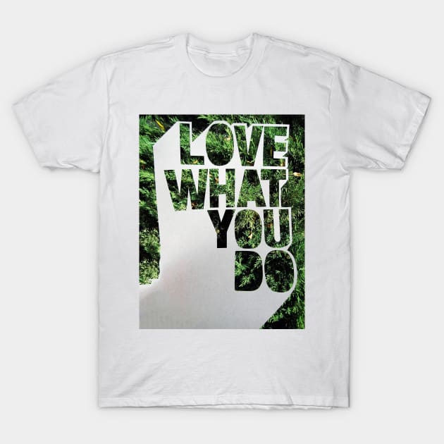 Love What You Do T-Shirt by akastardust